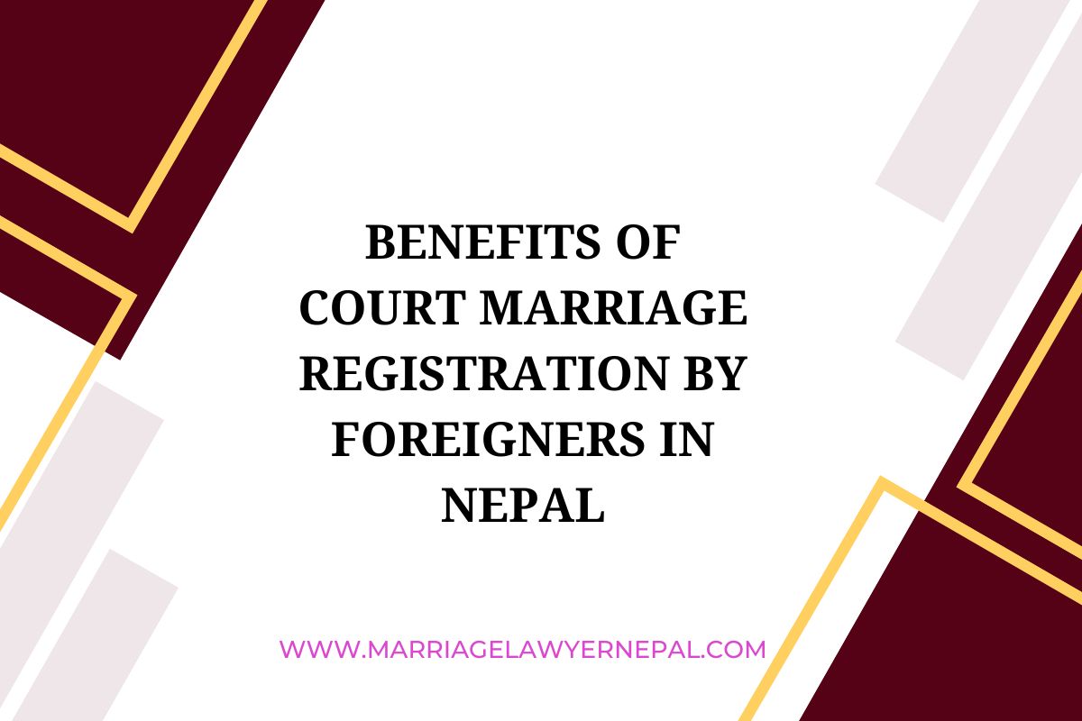 Benefits of Court Marriage Registration by Foreigners in Nepal - Easy Process in Nepal 2026